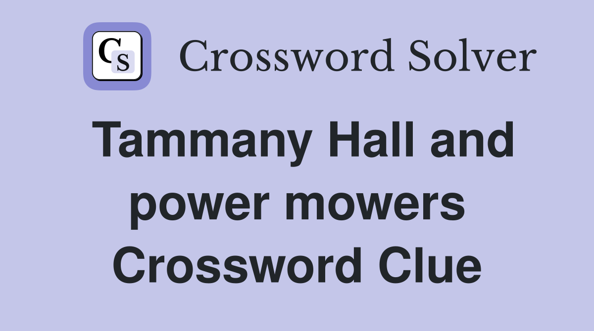 Tammany Hall and power mowers Crossword Clue
