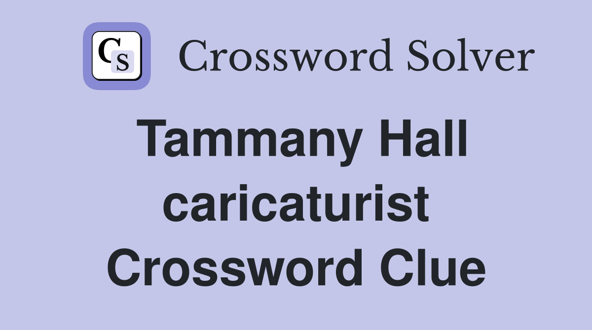 Tammany Hall caricaturist Crossword Clue