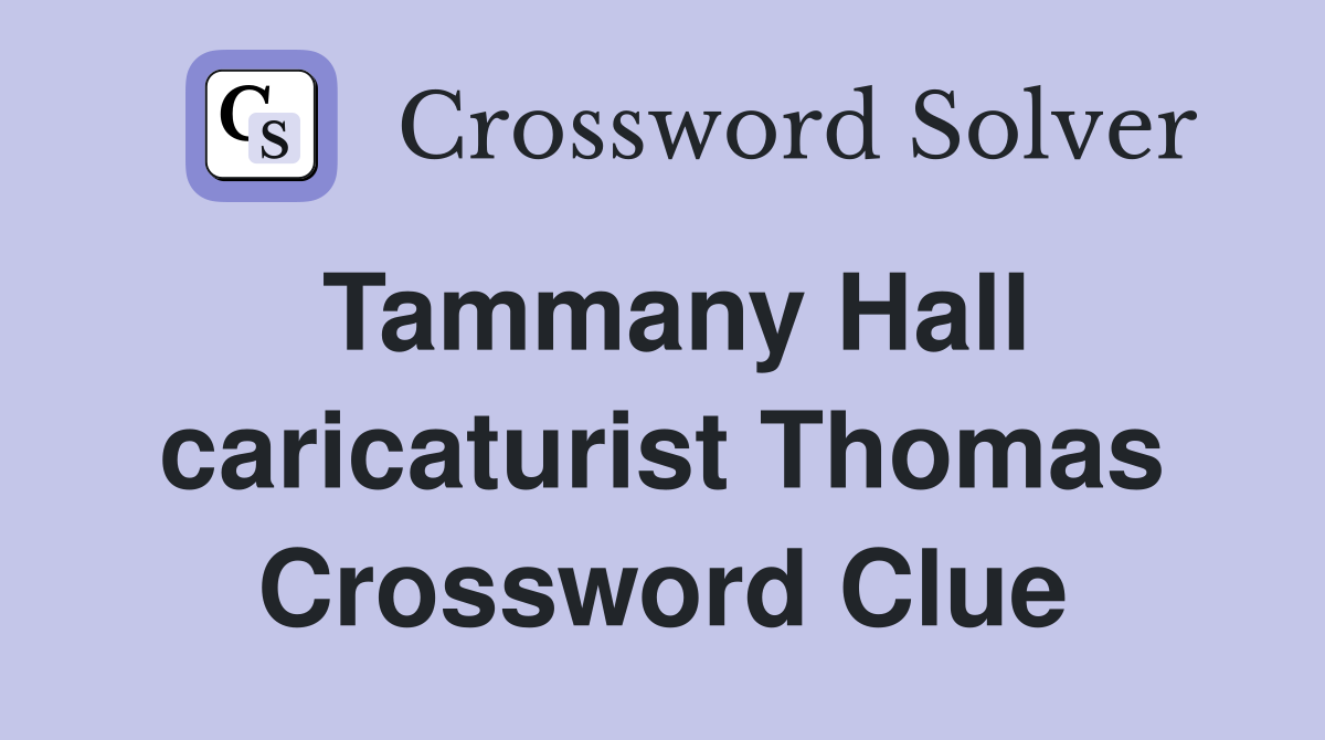Tammany Hall caricaturist Thomas Crossword Clue