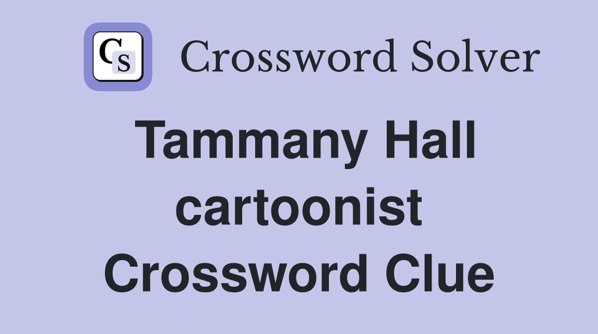 Tammany Hall cartoonist Crossword Clue