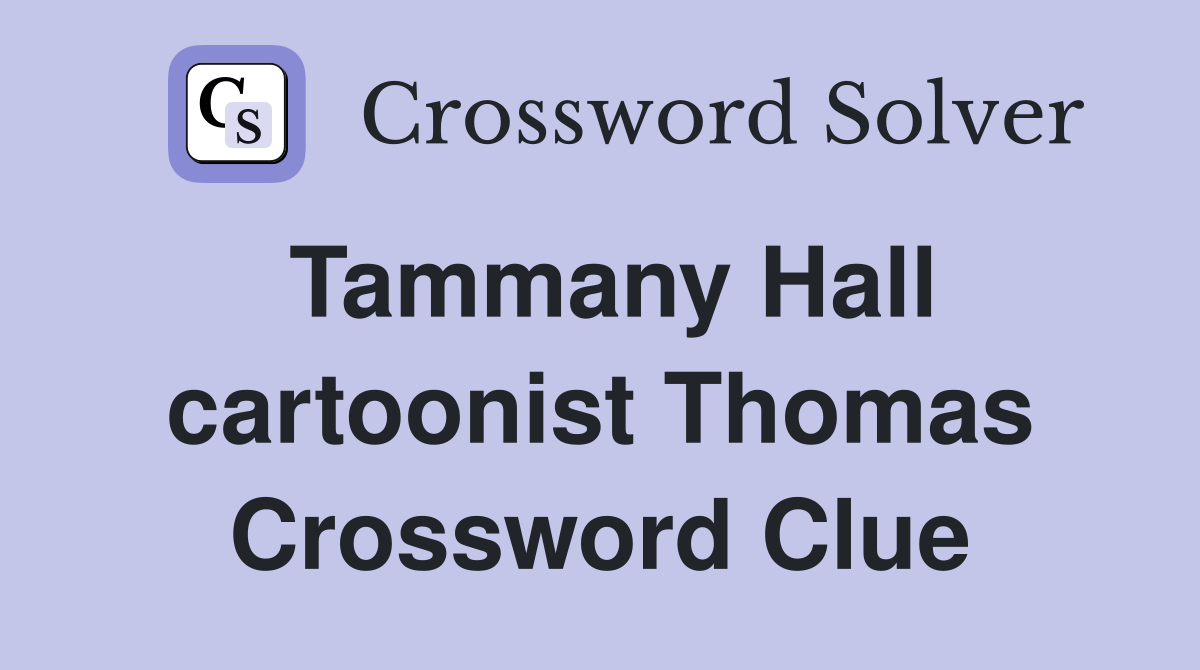 Tammany Hall cartoonist Thomas Crossword Clue