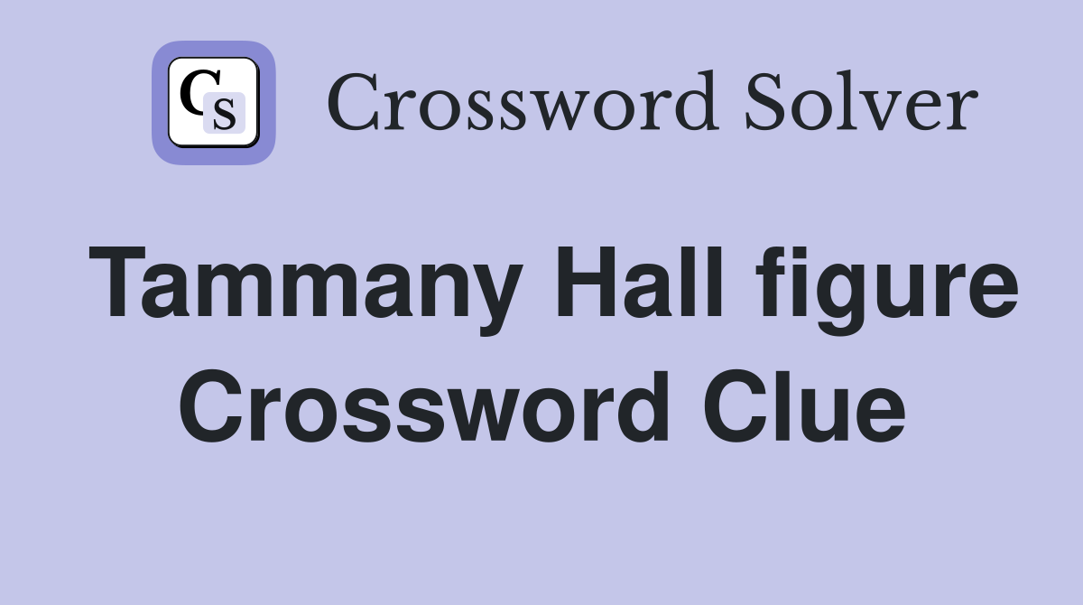 Tammany Hall figure Crossword Clue