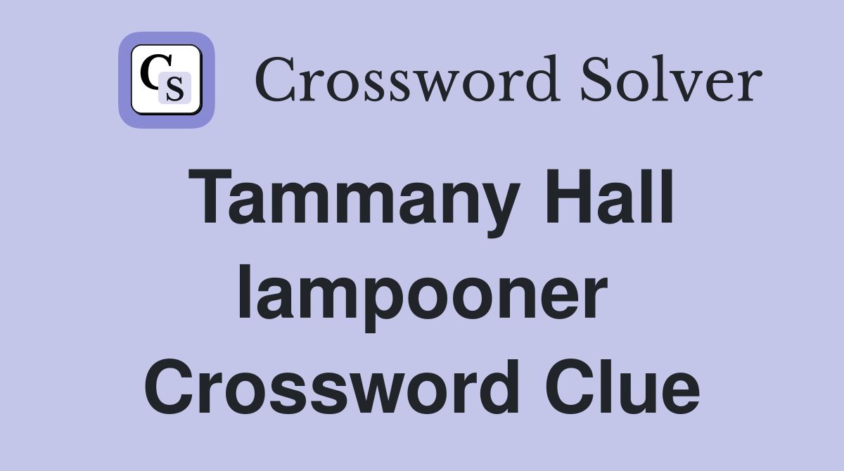 Tammany Hall lampooner Crossword Clue