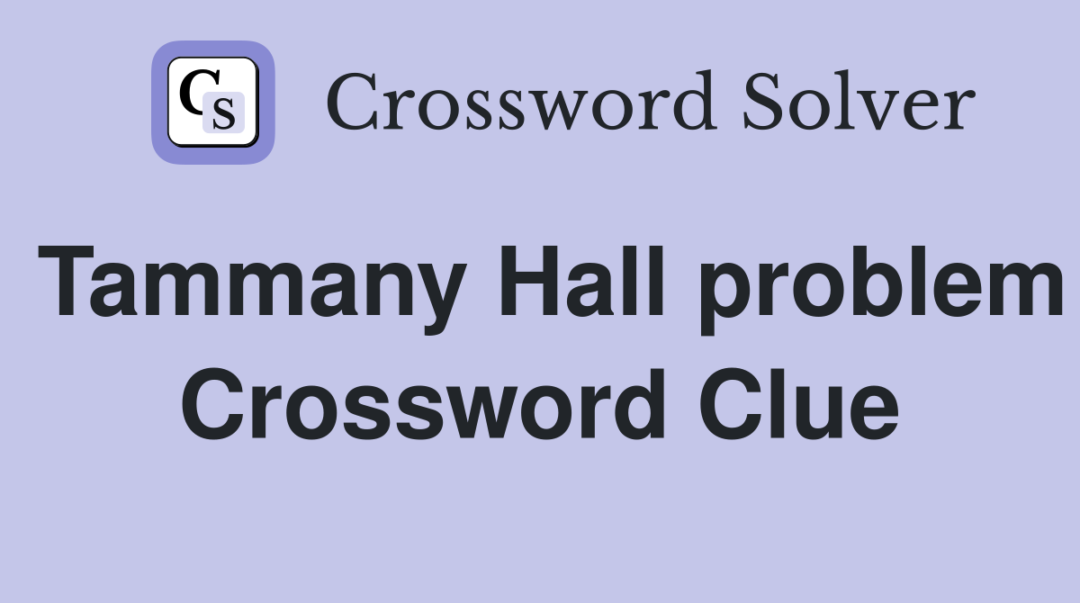Tammany Hall problem Crossword Clue