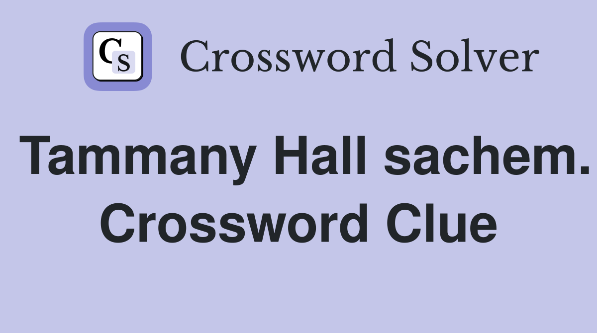 Tammany Hall sachem. Crossword Clue