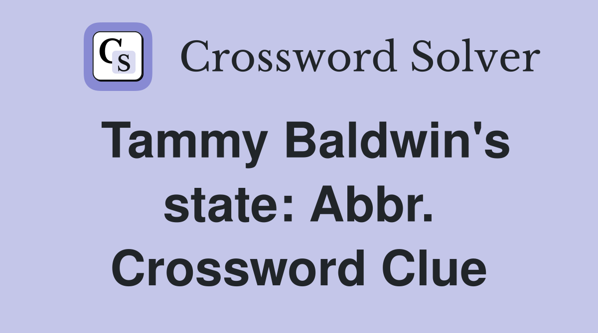 Tammy Baldwin's state: Abbr. Crossword Clue