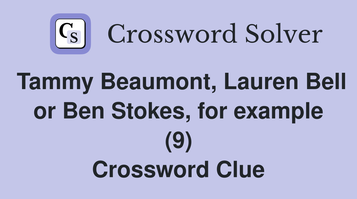 Tammy Beaumont, Lauren Bell or Ben Stokes, for example (9) Crossword Clue