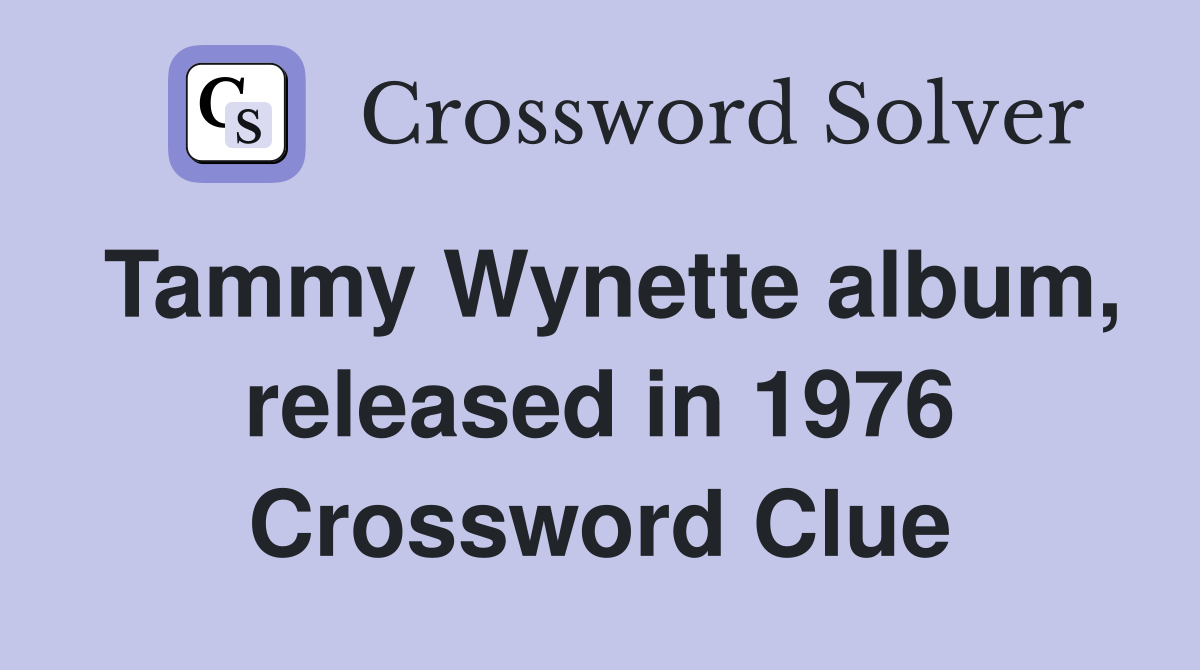 Tammy Wynette album, released in 1976 Crossword Clue