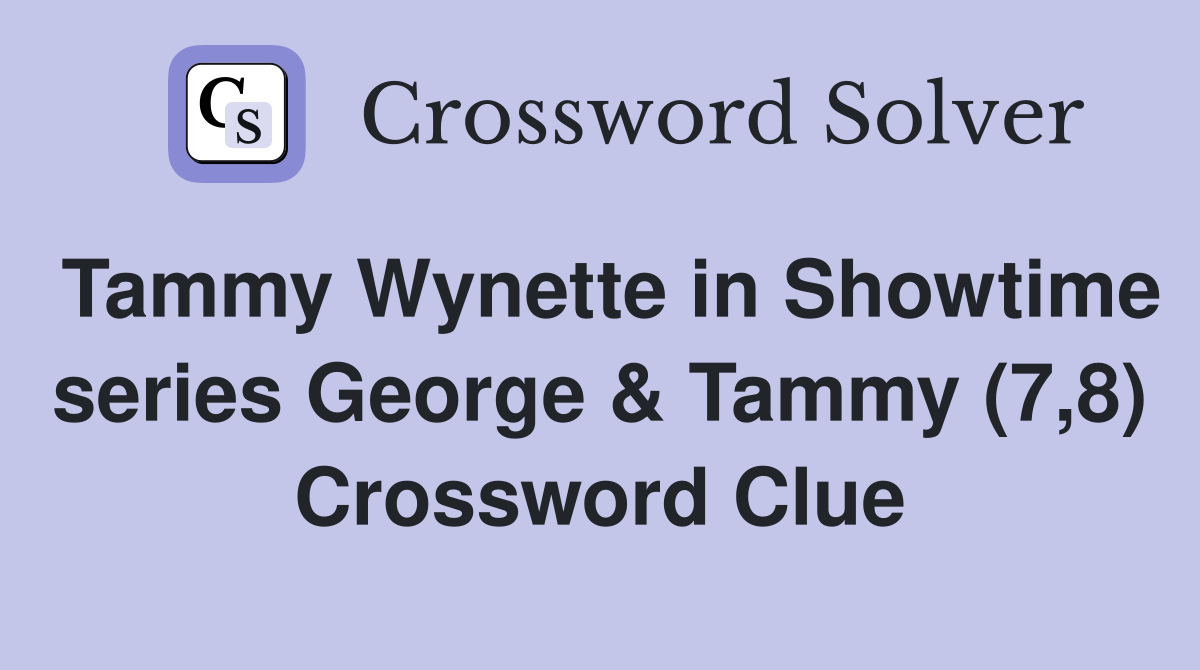 Tammy Wynette in Showtime series George & Tammy (7,8) Crossword Clue