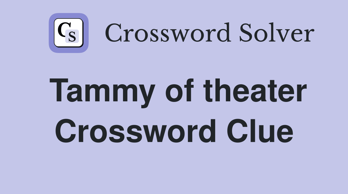 Tammy of theater Crossword Clue