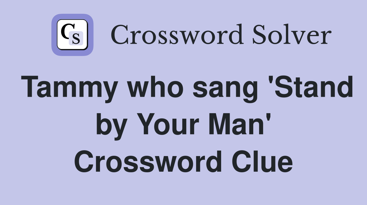 Tammy who sang 'Stand by Your Man' Crossword Clue