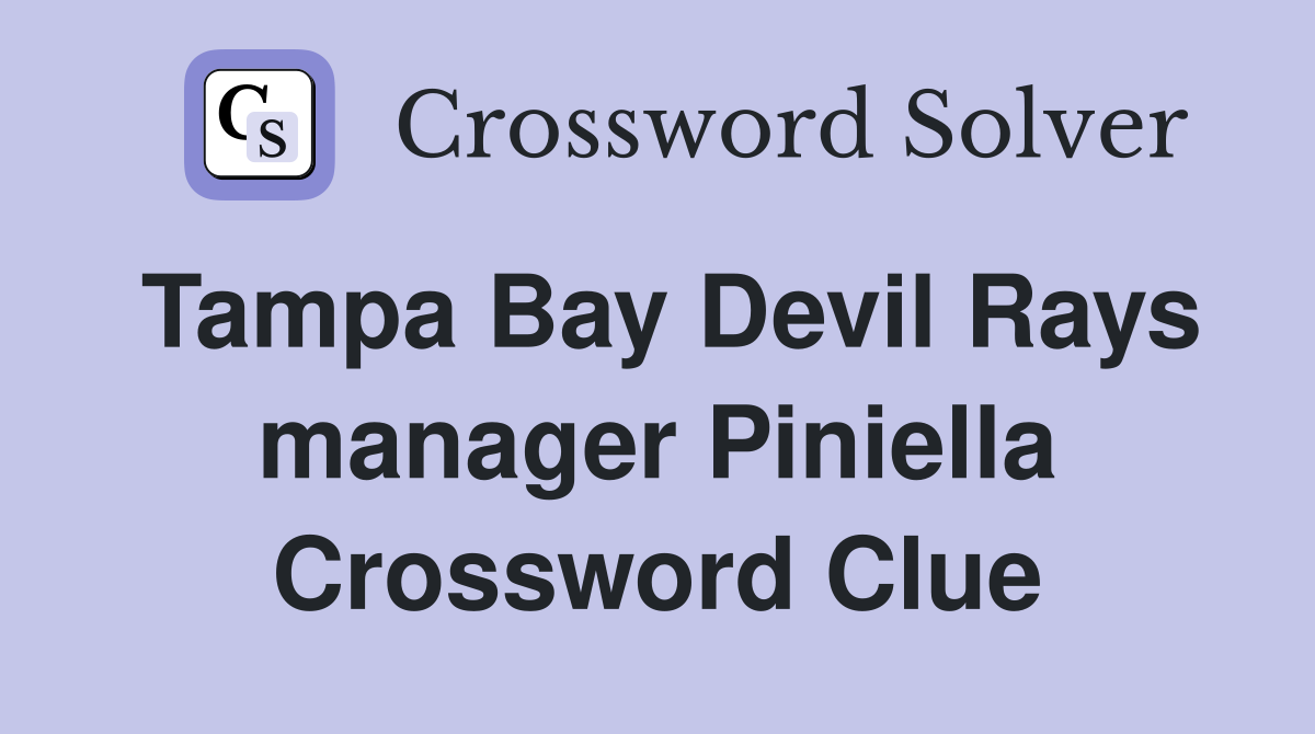 Tampa Bay Devil Rays manager Piniella Crossword Clue