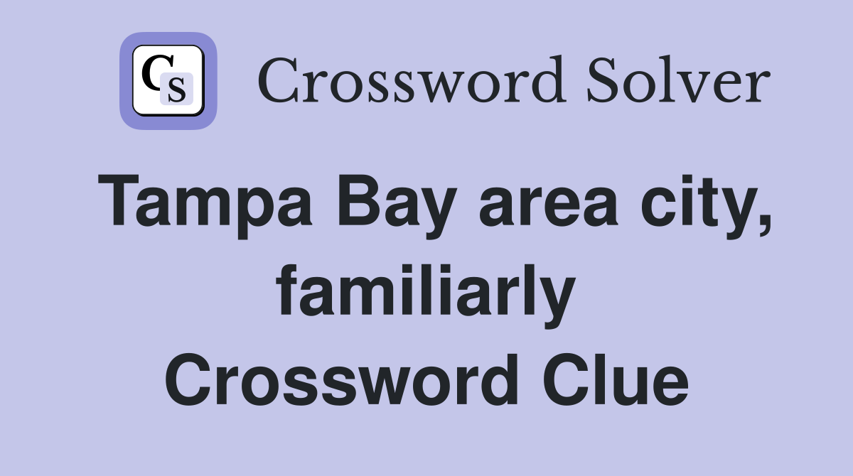 Tampa Bay area city, familiarly Crossword Clue