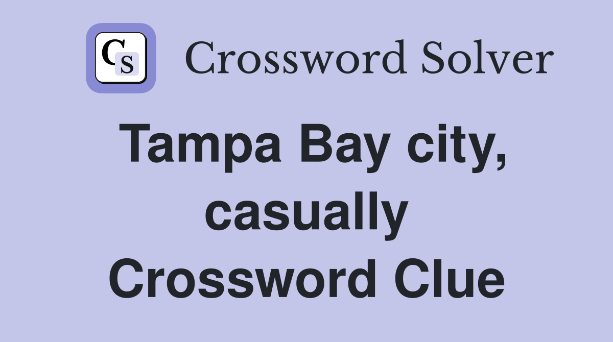 Tampa Bay city, casually Crossword Clue