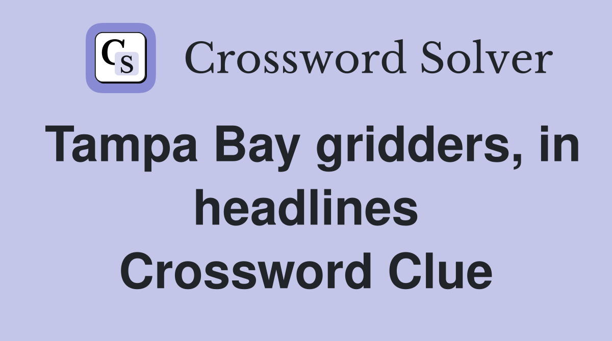 Tampa Bay gridders, in headlines Crossword Clue