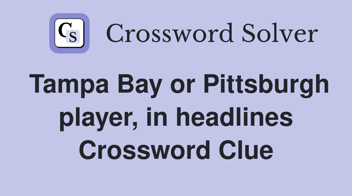 Tampa Bay or Pittsburgh player, in headlines Crossword Clue