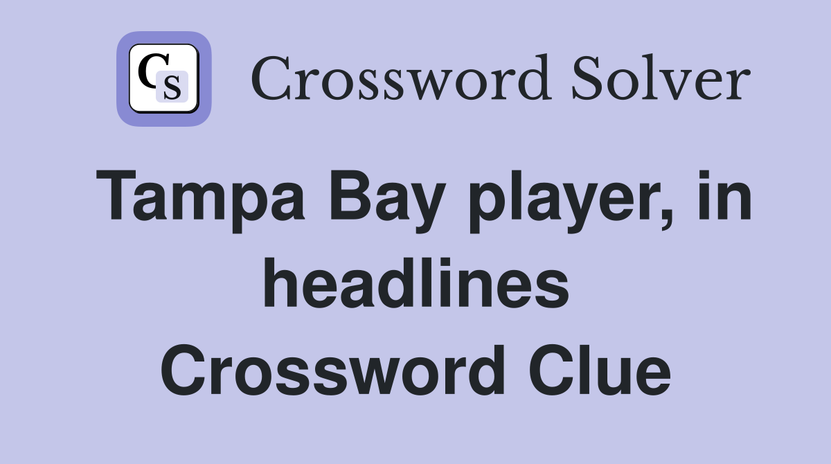 Tampa Bay player, in headlines Crossword Clue