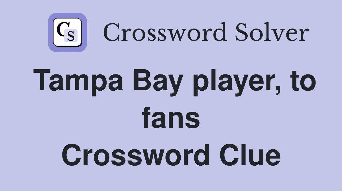 Tampa Bay player, to fans Crossword Clue