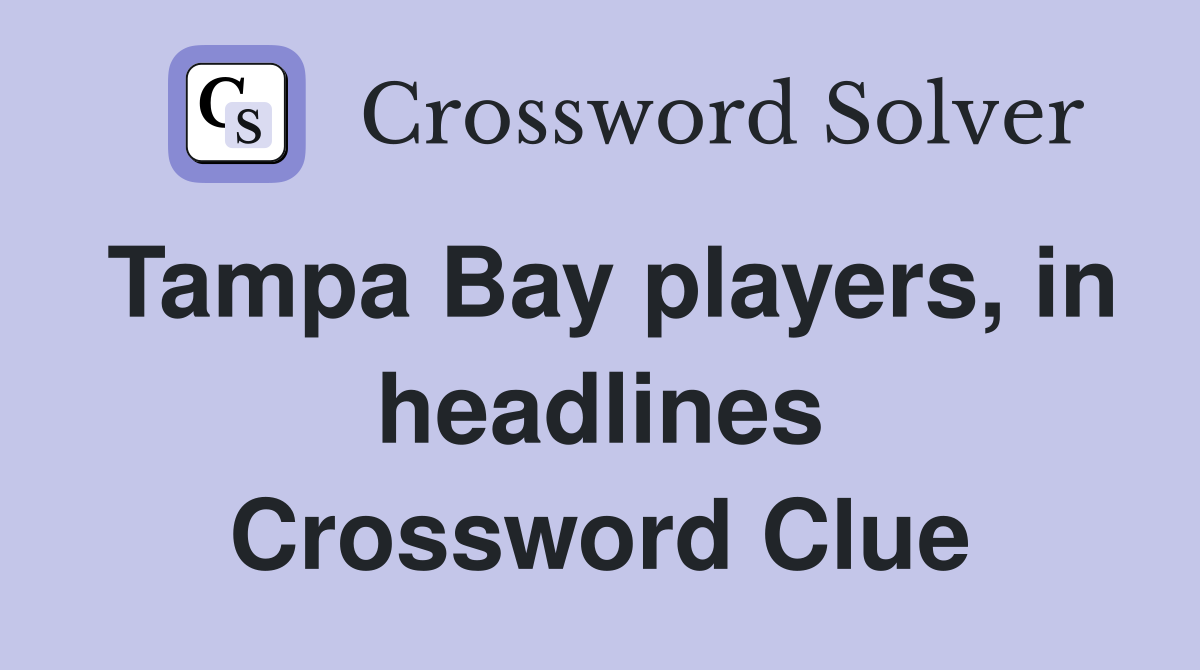 Tampa Bay players, in headlines Crossword Clue