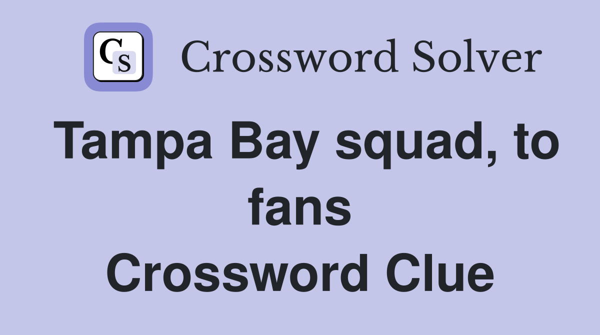 Tampa Bay squad, to fans Crossword Clue