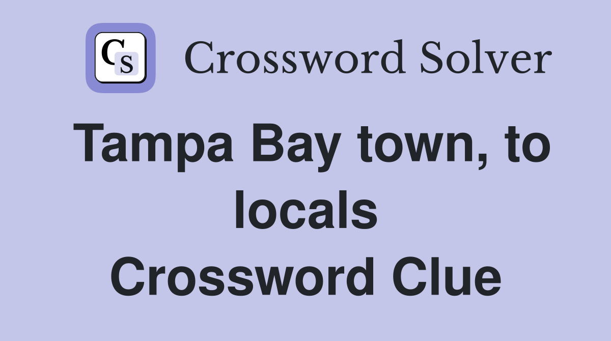 Tampa Bay town, to locals Crossword Clue