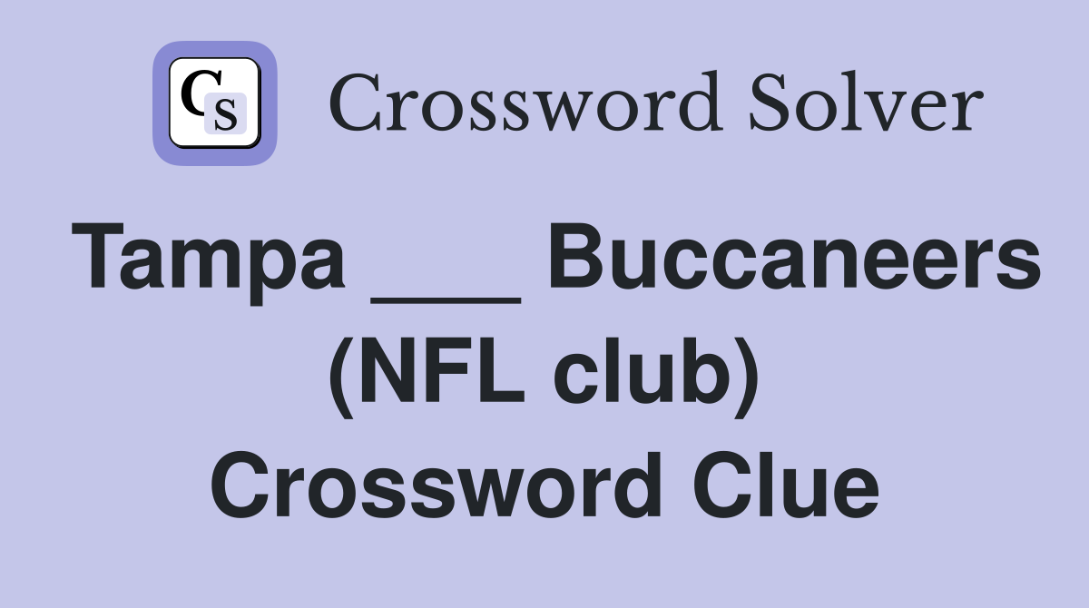 Tampa ___ Buccaneers (NFL club) Crossword Clue
