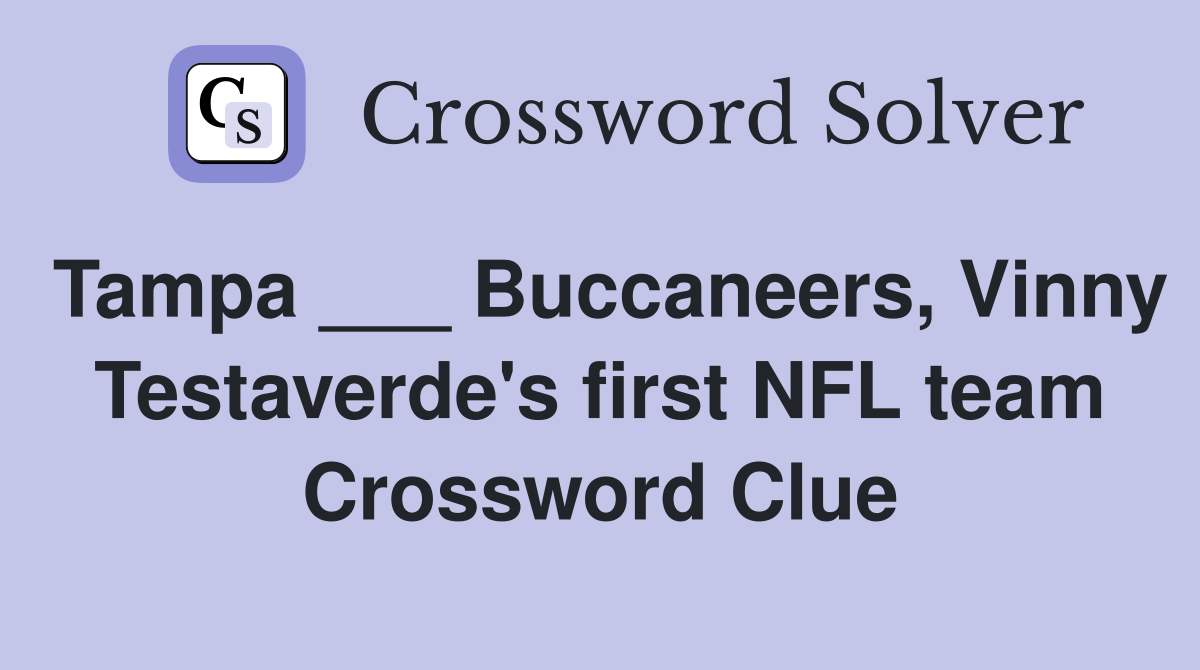 Tampa ___ Buccaneers, Vinny Testaverde's first NFL team Crossword Clue