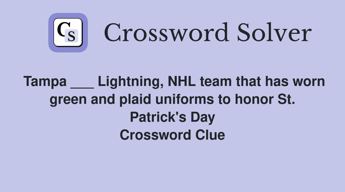 Tampa ___ Lightning, NHL team that has worn green and plaid uniforms to honor St. Patrick's Day Crossword Clue