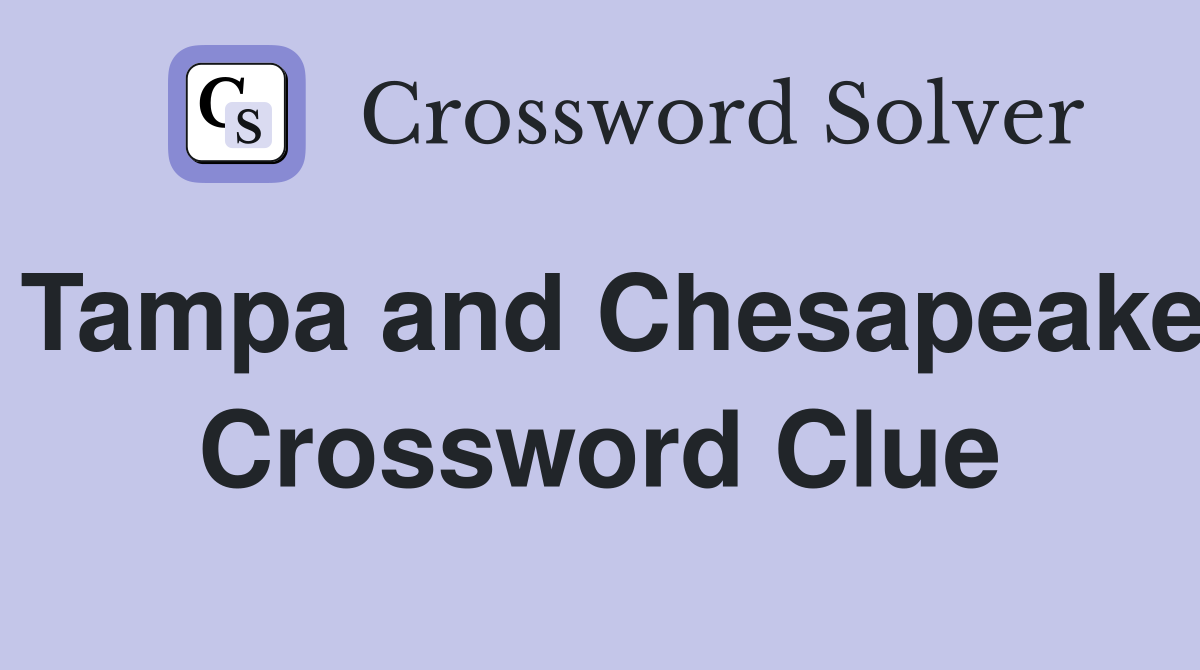 Tampa and Chesapeake Crossword Clue