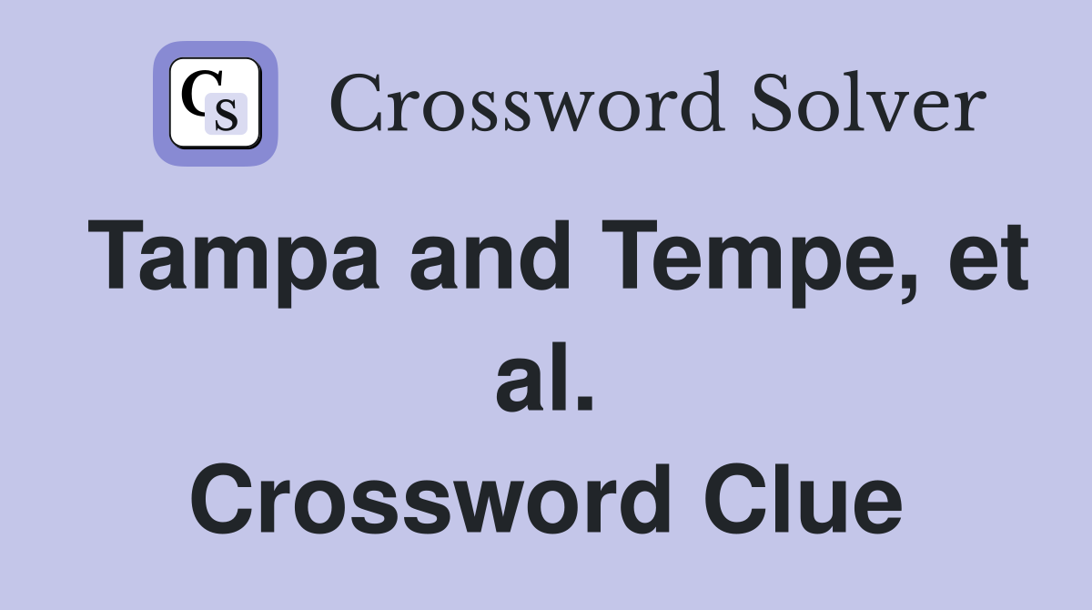 Tampa and Tempe, et al. Crossword Clue