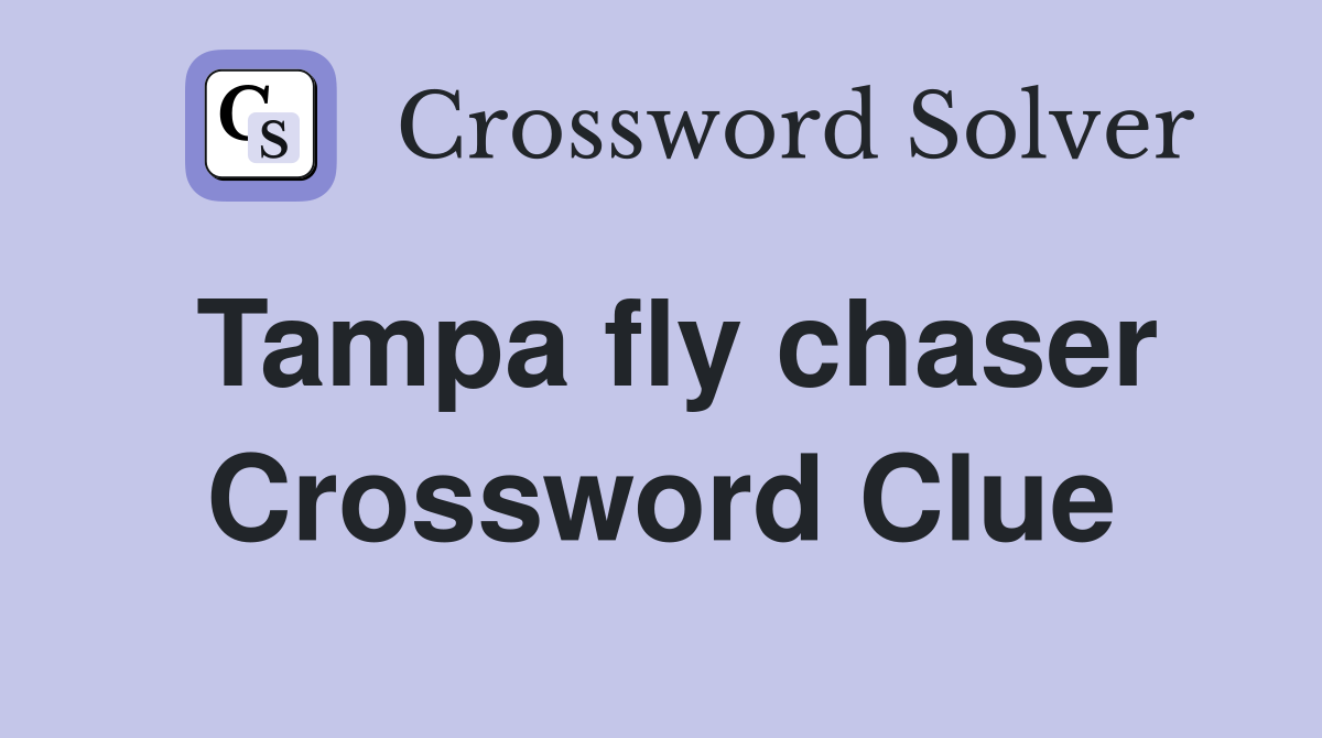 Tampa fly chaser Crossword Clue
