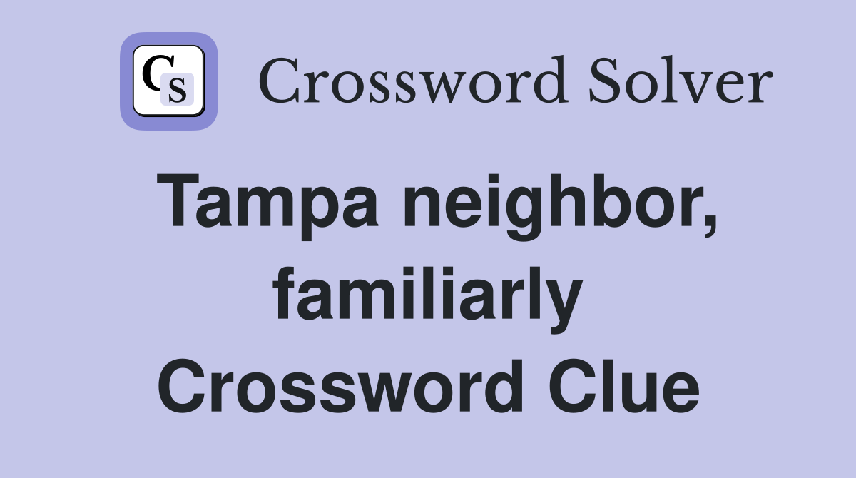 Tampa neighbor, familiarly Crossword Clue
