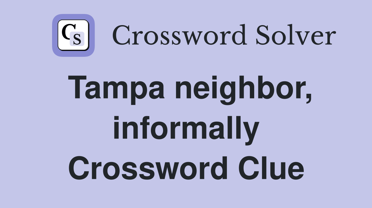 Tampa neighbor, informally Crossword Clue
