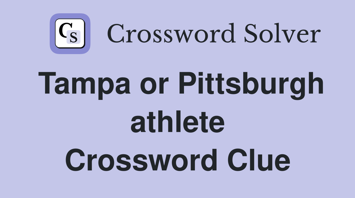 Tampa or Pittsburgh athlete Crossword Clue