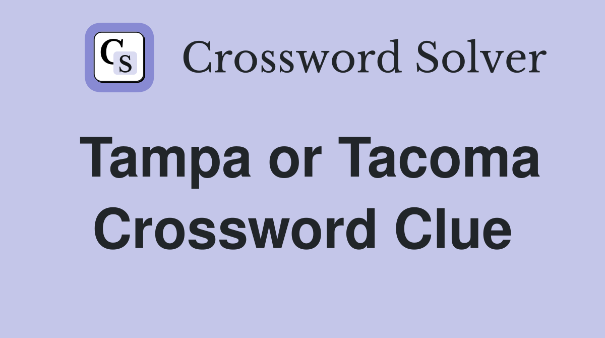 Tampa or Tacoma Crossword Clue