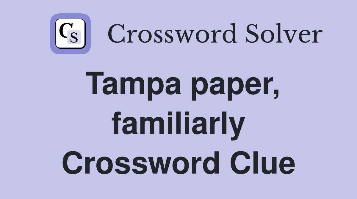 Tampa paper, familiarly Crossword Clue