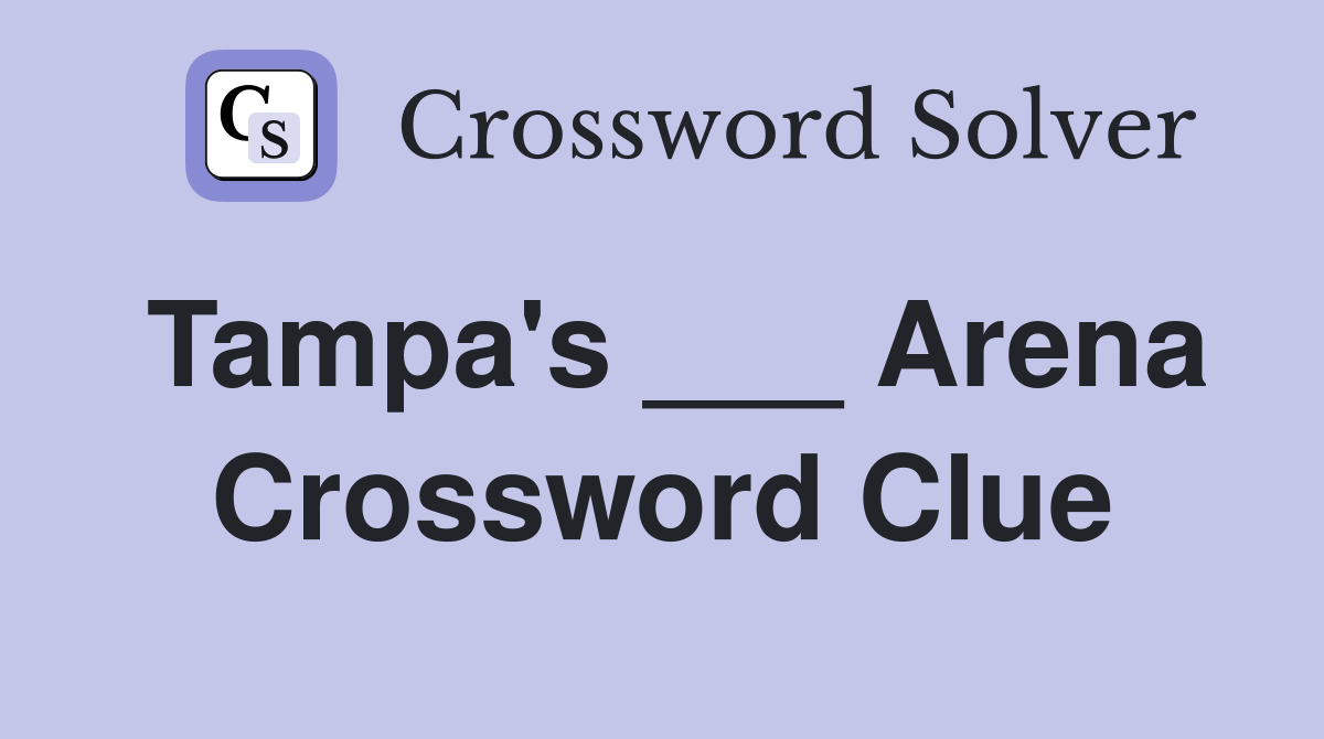 Tampa's ___ Arena Crossword Clue