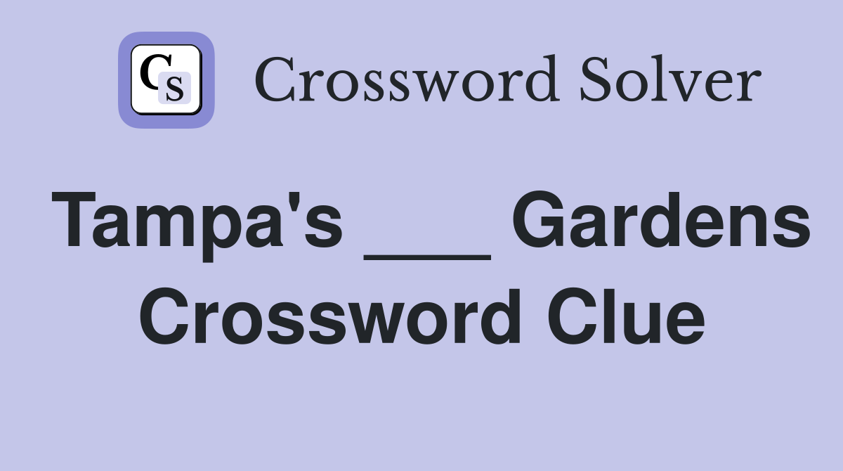 Tampa's ___ Gardens Crossword Clue