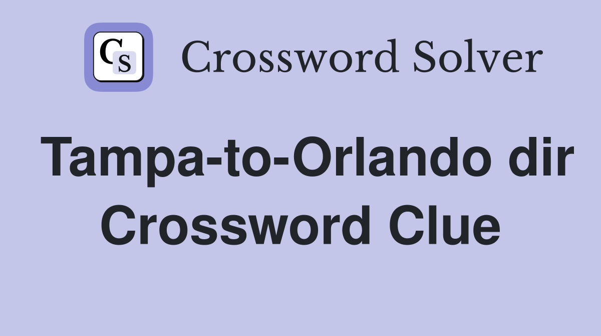 Tampa-to-Orlando dir Crossword Clue