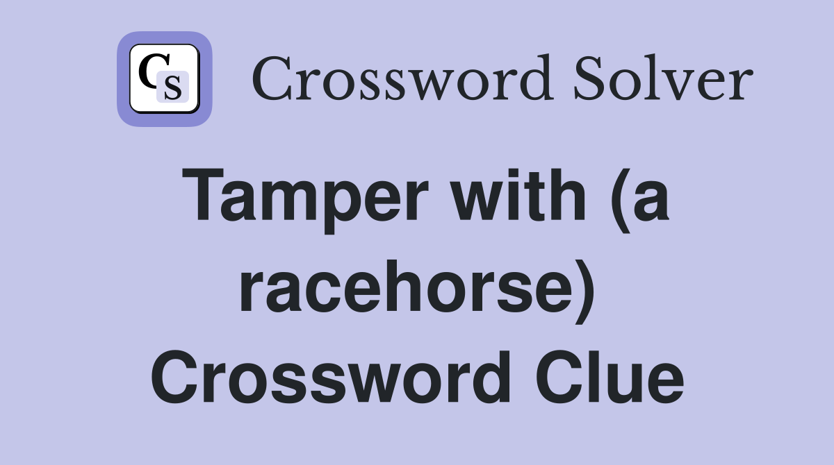 Tamper with (a racehorse) Crossword Clue