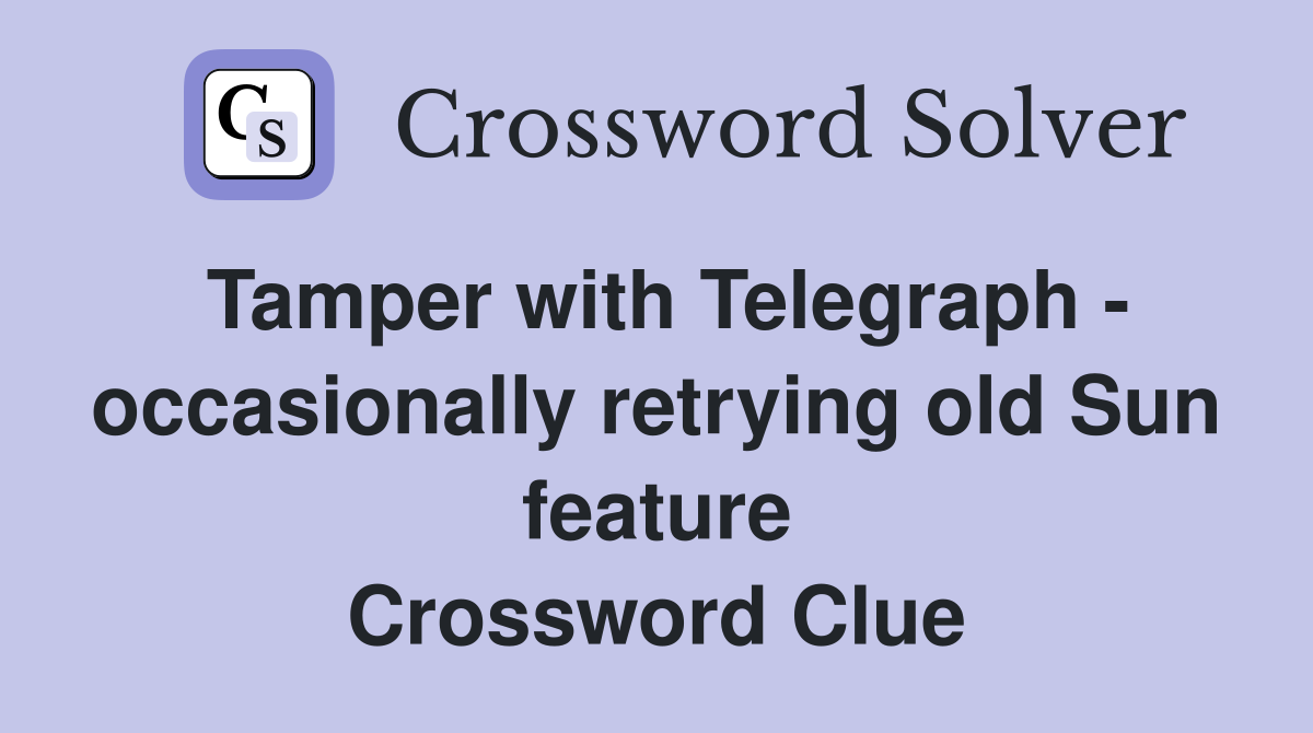 Tamper with Telegraph - occasionally retrying old Sun feature Crossword Clue