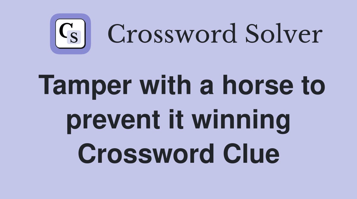 Tamper with a horse to prevent it winning Crossword Clue