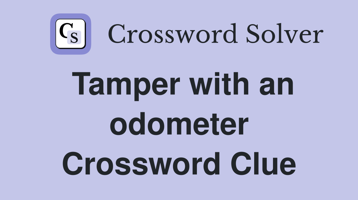 Tamper with an odometer Crossword Clue