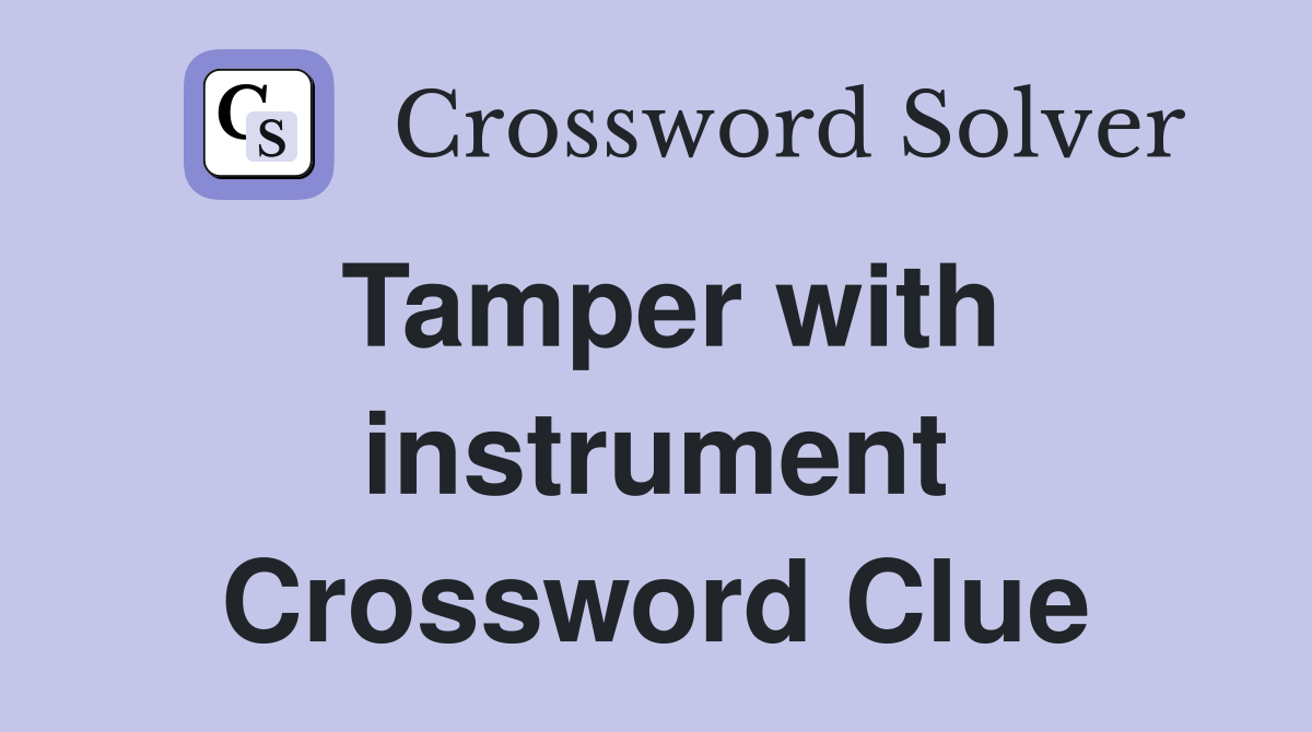 Tamper with instrument Crossword Clue