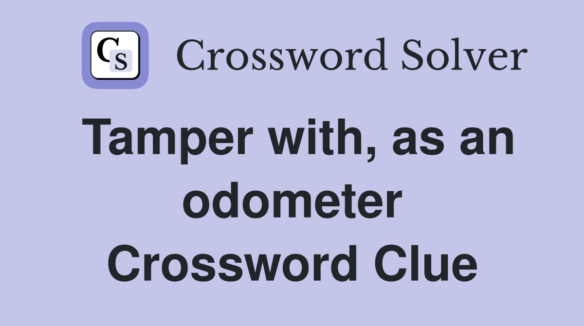 Tamper with, as an odometer Crossword Clue