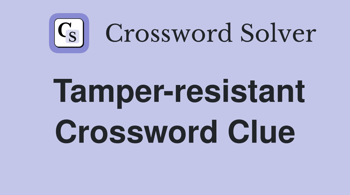 Tamper-resistant Crossword Clue