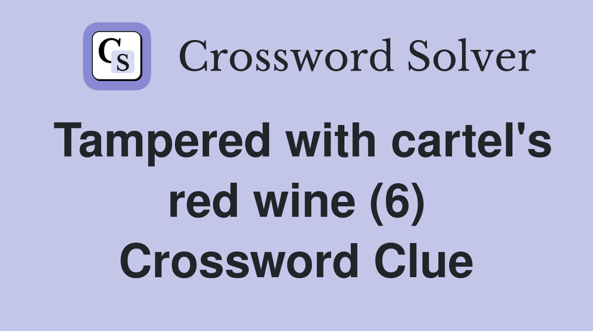 Tampered with cartel's red wine (6) Crossword Clue