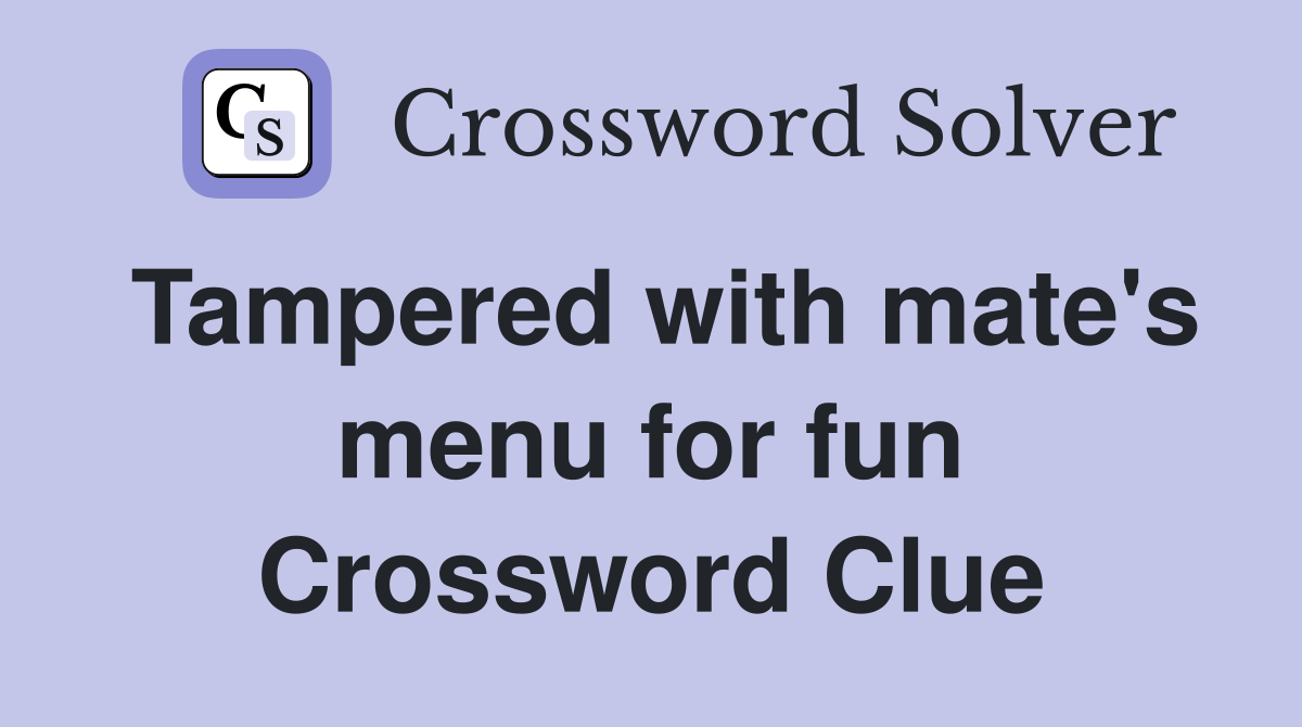 Tampered with mate's menu for fun Crossword Clue