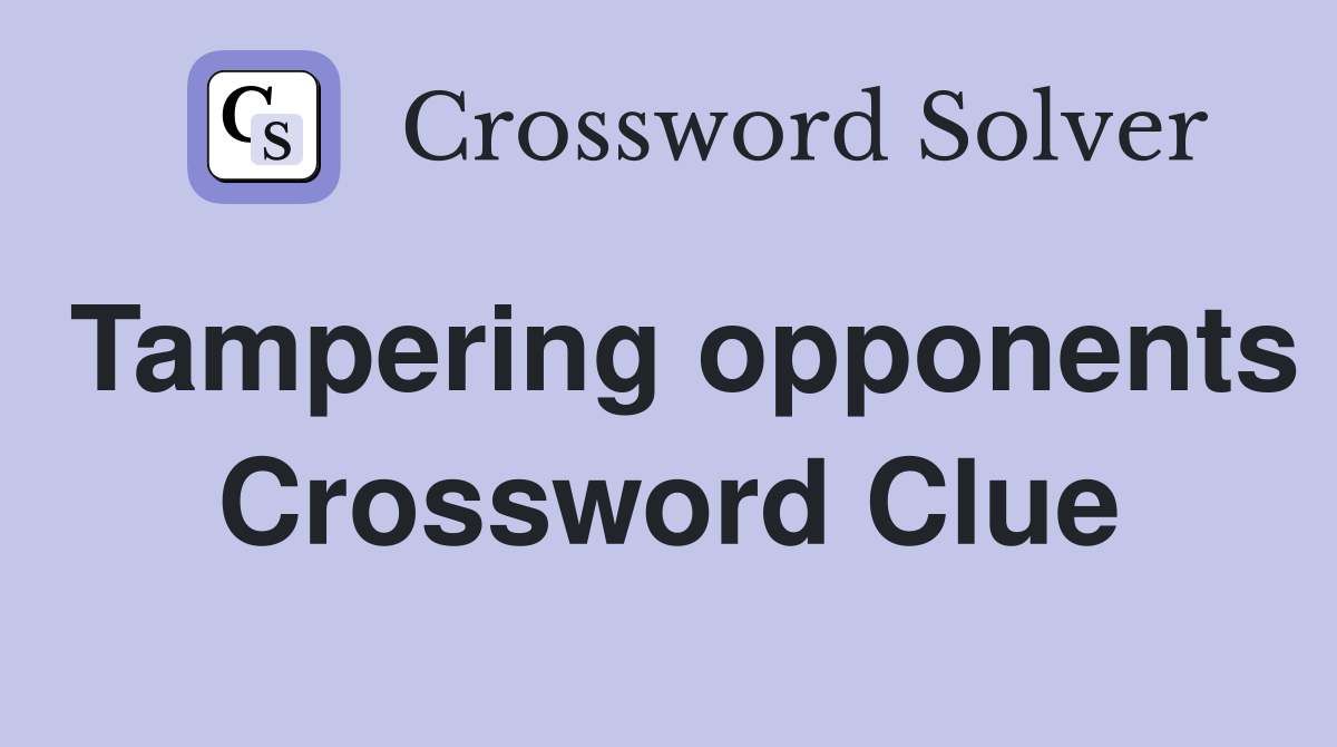 Tampering opponents Crossword Clue
