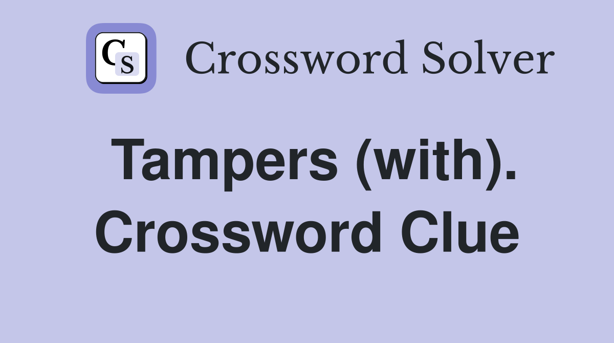 Tampers (with). Crossword Clue